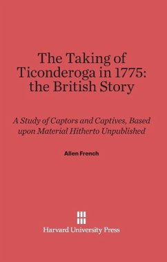 The Taking of Ticonderoga in 1775: the British Story - French, Allen