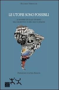 Cover Le utopie sono possibili. Le Madres di Plaza de Mayo nell'Argentina di ieri oggi e domani