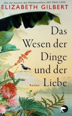 Das Wesen der Dinge und der Liebe - Gilbert, Elizabeth