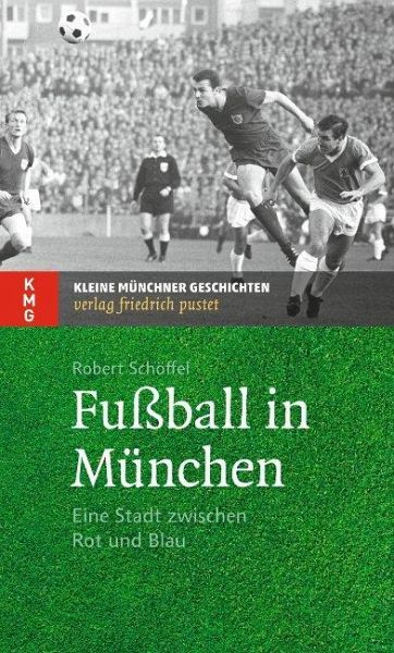 Fußball in München von Robert Schöffel portofrei bei bücher.de bestellen