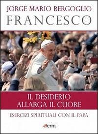 Cover Il desiderio allarga il cuore. Esercizi spirituali con il papa