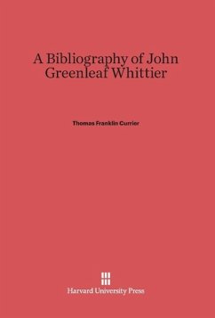 A Bibliography of John Greenleaf Whittier - Currier, Thomas Franklin