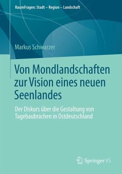 Von Mondlandschaften zur Vision eines neuen Seenlandes - Schwarzer, Markus