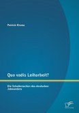 Quo vadis Leiharbeit?: Die Schattenseiten des deutschen Jobwunders