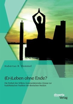 (Er-)Leben ohne Ende? Die Freiheit des Willens: Kommentierendes Glossar zur buddhistischen Tradition der tibetischen Medizin - Hommel, Hubertus R.