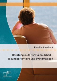 Beratung in der sozialen Arbeit - lösungsorientiert und systematisch - Steenbeck, Claudia
