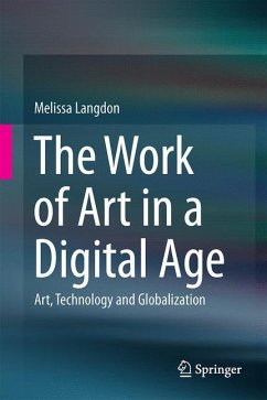 The Work of Art in a Digital Age: Art, Technology and Globalisation - Langdon, Melissa