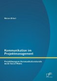 Kommunikation im Projektmanagement: Projektbezogene Kommunikationskanäle durch Social Media