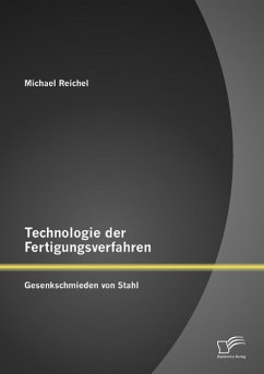 Technologie der Fertigungsverfahren: Gesenkschmieden von Stahl - Reichel, Michael