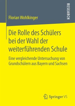 Die Rolle des Schülers bei der Wahl der weiterführenden Schule - Wohlkinger, Florian