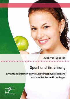 Sport und Ernährung: Ernährungsformen sowie Leistungsphysiologische und medizinische Grundlagen - Soosten, Julia von