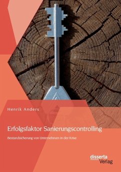 Erfolgsfaktor Sanierungscontrolling: Bestandsicherung von Unternehmen in der Krise - Henrik, Anders