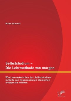 Selbststudium ¿ Die Lehrmethode von morgen: Wie Lernmaterialien das Selbststudium mithilfe von hypermedialen Elementen erfolgreich machen - Sommer, Malte