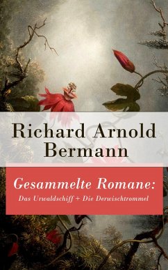 Gesammelte Romane: Das Urwaldschiff + Die Derwischtrommel (eBook, ePUB) - Bermann, Richard Arnold