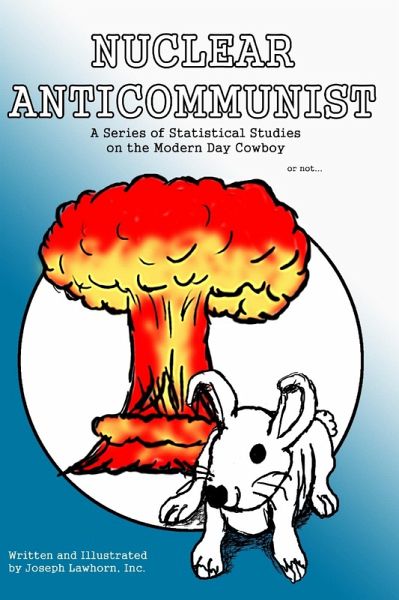 Nuclear Anticommunist: A Series of Statistical Studies on the Modern Day Cowboy or not . . . (eBook, ePUB) Nuclear Anticommunist: A Series of Statistical Studies on the Modern Day Cowboy or not . . . (eBook, ePUB)
