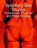 Spanking Sex Stories: Punishment, Payback, and Playful Erotica (eBook, ePUB)