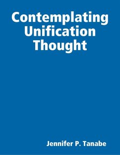 Contemplating Unification Thought (eBook, ePUB) - Tanabe, Jennifer P.