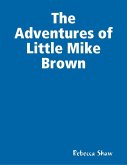 The Adventures of Little Mike Brown (eBook, ePUB) The Adventures of Little Mike Brown (eBook, ePUB)