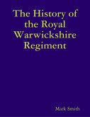 The History of the Royal Warwickshire Regiment (eBook, ePUB) The History of the Royal Warwickshire Regiment (eBook, ePUB)