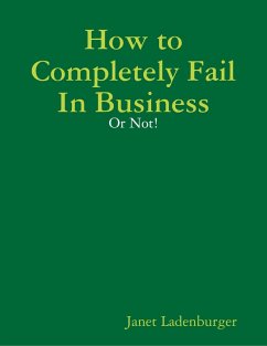 How to Completely Fail In Business - Or Not! (eBook, ePUB) - Ladenburger, Janet