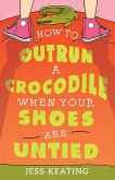 How to Outrun a Crocodile When Your Shoes Are Untied (eBook, ePUB)