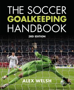 The Soccer Goalkeeping Handbook 3rd Edition (eBook, PDF) - Welsh, Alex