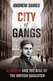 City of Gangs: Glasgow and the Rise of the British Gangster (eBook, ePUB)