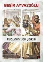 Kugunun Son Sarkisi - Ayvazoglu, Besir