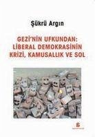 Gezinin Ufkundan - Liberal Demokrasinin Krizi, Kamusallik ve Sol - Argin, Sükrü