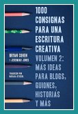 1000 Consignas Para Una Escritura Creativa, Volumen 2: Mas Ideas Para Blogs, Guiones, Historias Y Mas (eBook, ePUB)