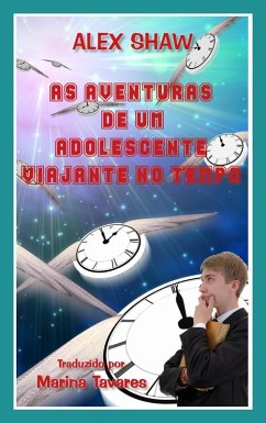 As Aventuras De Um Adolescente Viajante No Tempo (eBook, ePUB) - Shaw, Alex