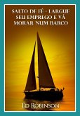 Salto De Fe - Largue Seu Emprego E Va Morar Num Barco (eBook, ePUB)
