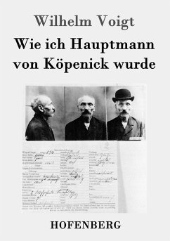 Wie ich Hauptmann von Köpenick wurde - Voigt, Wilhelm