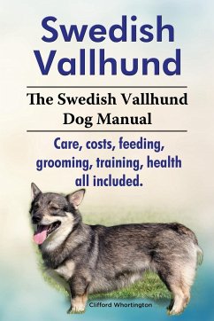 Swedish Vallhund. the Swedish Vallhund Dog Manual. Care, Costs, Feeding, Grooming, Training, Health All Included. - Whortington, Clifford