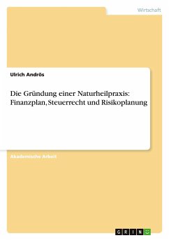 Die Gründung einer Naturheilpraxis: Finanzplan, Steuerrecht und Risikoplanung