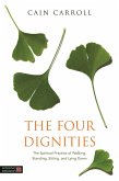 The Four Dignities: The Spiritual Practice of Walking, Standing, Sitting, and Lying Down