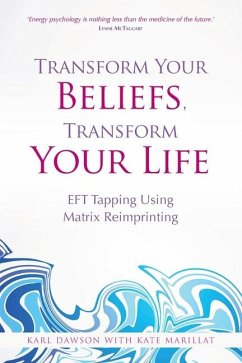 Transform Your Beliefs, Transform Your Life - Dawson, Karl; Marillat, Kate