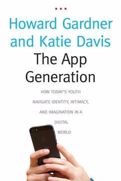 The App Generation: How Today's Youth Navigate Identity, Intimacy, and Imagination in a Digital World - Gardner, Howard;Davis, Katie
