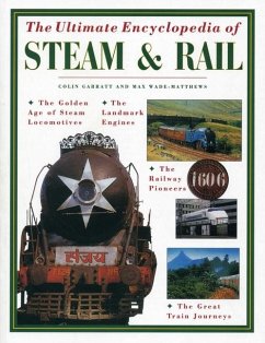 The Ultimate Encyclopedia of Steam and Rail - Garrett, Colin; Wade-Matthews, Max