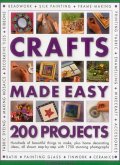 Crafts Made Easy: 200 Projects: Hundreds of Beautiful Things to Make, Plus Home Decorating Ideas, All Shown Step by Step with 1750 Stunning Photograph