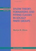 Sylow Theory, Formations and Fitting Classes in Locally Finite Groups - Dixon, Martyn R