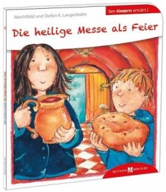 Den Kindern erklärt: Die heilige Messe als Feier - Langenbahn, Stefan K.;Langenbahn, Mechthild