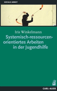 Systemisch-ressourcenorientiertes Arbeiten in der Jugendhilfe - Winkelmann, Iris