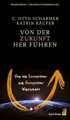 Von der Zukunft her führen - Scharmer, C. Otto;Käufer, Katrin