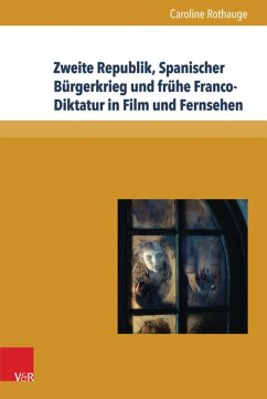Zweite Republik, Spanischer Bürgerkrieg und frühe Franco-Diktatur in Film und Fernsehen (eBook, PDF) - Rothauge, Caroline