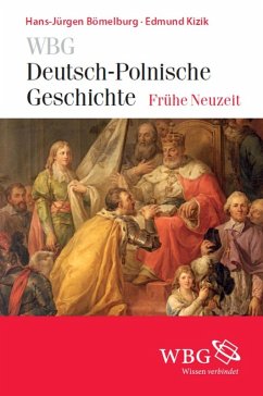 WBG Deutsch-Polnische Geschichte - Frühe Neuzeit (eBook, ePUB) - Bömelburg, Hans-Jürgen; Kizik, Edmund