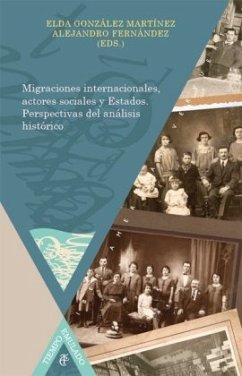 Migraciones internacionales, actores sociales y Estados. Perspectivas del análisis histórico. - González Martínez, Elda;Fernández, Alajandro