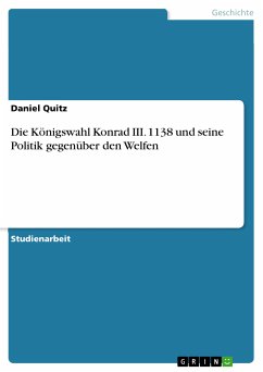 Die Königswahl Konrad III. 1138 und seine Politik gegenüber den Welfen (eBook, PDF) - Quitz, Daniel