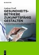 Gesundheitsbetriebe zukunftsfähig... - Bild 1