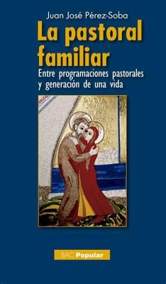 La pastoral familiar : entre programaciones pastorales y generación de una vida - Pérez-Soba, J. J.